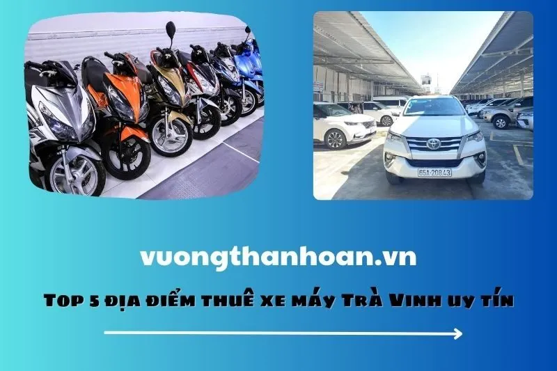 Top 5 địa điểm thuê xe máy Trà Vinh uy tín