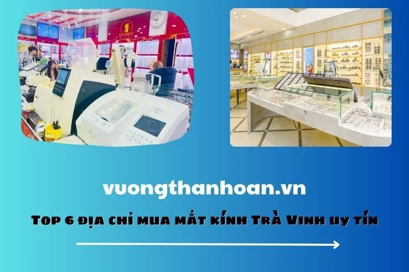 Top 6 địa chỉ mua mắt kính Trà Vinh uy tín