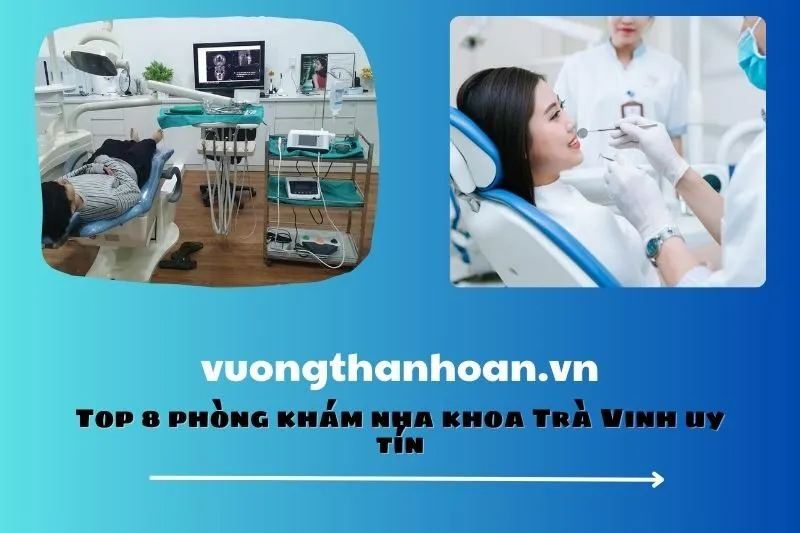 Top 8 phòng khám nha khoa Trà Vinh uy tín