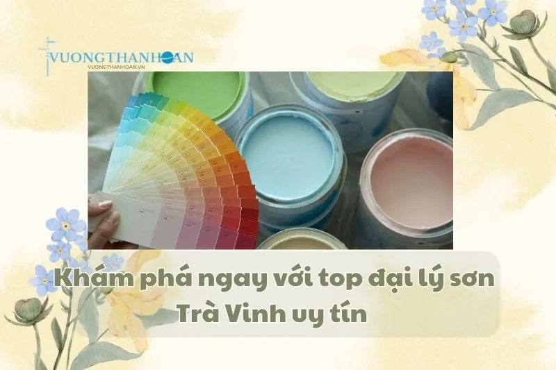 Khám phá ngay với top đại lý sơn Trà Vinh uy tín 2025
