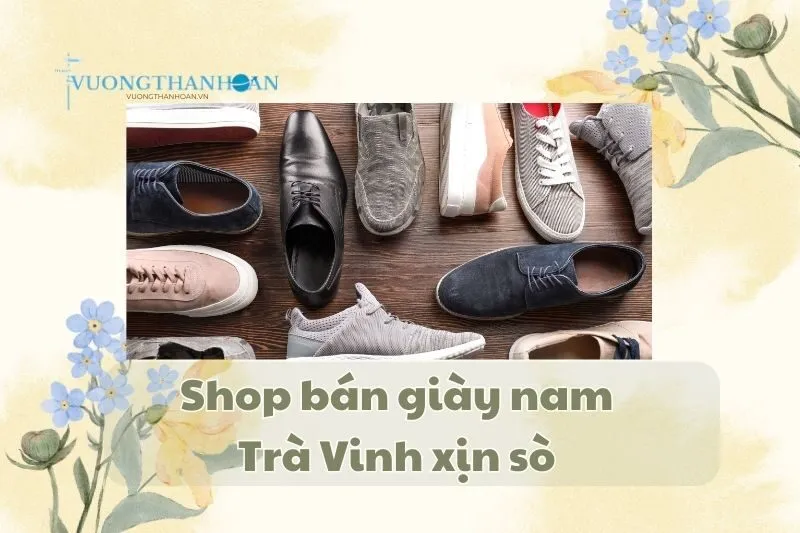Shop bán giày nam Trà Vinh xịn sò 2025