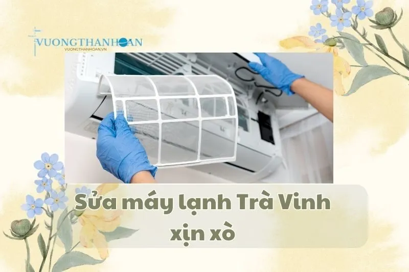 Sửa máy lạnh Trà Vinh xịn xò - Chọn đâu cũng thấy chất 2025