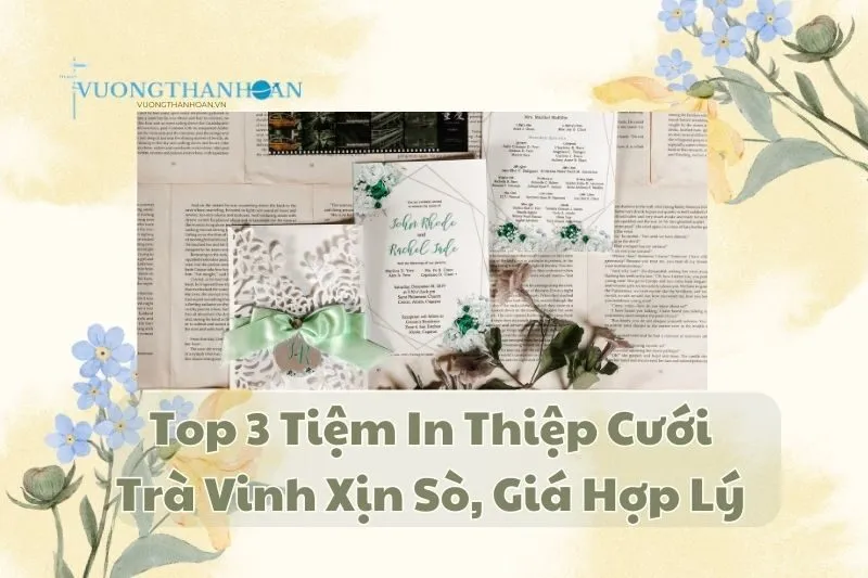 Top 3 Tiệm In Thiệp Cưới Trà Vinh Xịn Sò, Giá Hợp Lý 2025