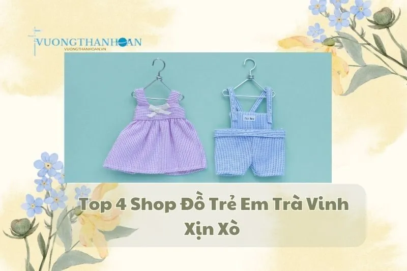 Top 4 Shop Đồ Trẻ Em Trà Vinh Xịn Xò 2025