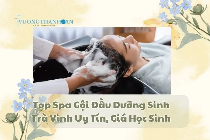 Top Spa Gội Đầu Dưỡng Sinh Trà Vinh Uy Tín, Giá Học Sinh 2025