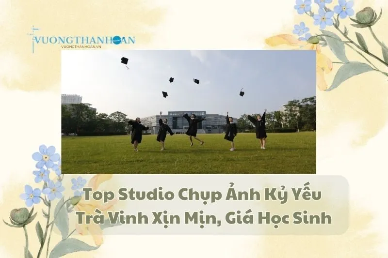 Top Studio Chụp Ảnh Kỷ Yếu Trà Vinh Xịn Mịn, Giá Học Sinh 2025