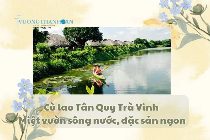 Cù lao Tân Quy Trà Vinh – Miệt vườn sông nước, đặc sản ngon