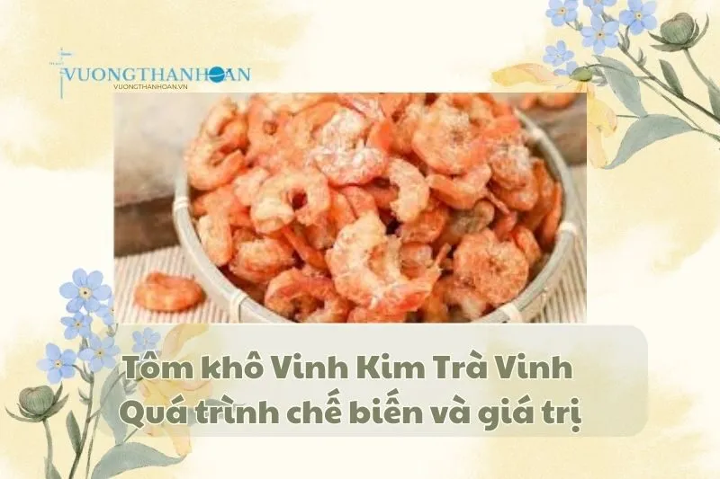 Tôm khô Vinh Kim Trà Vinh - Quá trình chế biến và giá trị